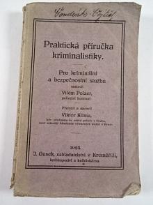 Praktická příručka kriminalistiky - pro kriminální a bezpečnostní službu - Vilém Polzer - 1925