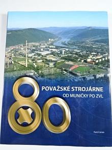 Považské strojárne - od muničky po ZVL - 80 let - 1929 - 2009 - Karol Janas - JAWA, Manet, Tatran...