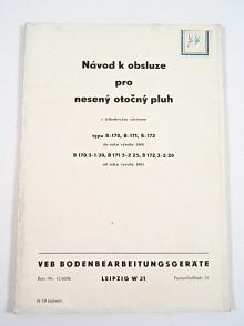 Návod k obsluze pro nesený otočný pluh s tříbodovým závěsem typu B-170, B-171, B-172 do roku výroby 1960, B 170/3-1/30, B 171/3-2/25, B 172/3-2/20 do roku výroby 1961