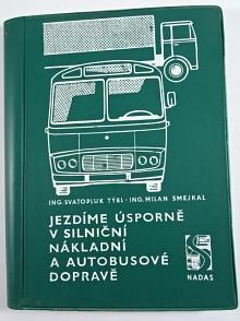 Jezdíme úsporně v silniční nákladní a autobusové dopravě - Svatopluk Týbl, Milan Smejkal - 1982