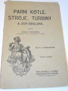 Parní kotle, stroje, turbiny a jejich obsluha - Alois Schanoi - 1921