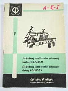 Šestiřádkový sázeč brambor polonesený (radlicový) 6-SaBP-75, šestiřádkový sázeč brambor polonesený diskový 6-SaBPD-75 - technický popis - návod k obsluze - seznam dílů -1972 - Agrostroj Prostějov