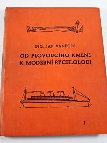Od plovoucího kmene k moderní rychlolodi - vodní doprava - Jan Vaněček - 1938