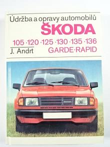 Údržba a opravy automobilů Škoda 105, 120, 125, 130, 135, 136, Garde, Rapid - Jaroslav Andrt - 1989
