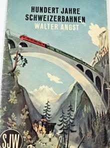Hundert Jahre Schweizerbahnen - Walter Angst - 1947