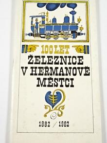 100 let železnice v Heřmanově Městci - 1882 - 1982