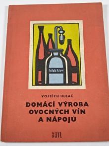 Domácí výroba ovocných vín a nápojů - Vojtěch Hulač - 1958