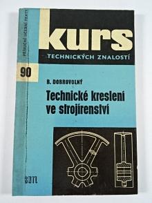 Technické kreslení ve strojírenství - Bohumil Dobrovolný - 1965