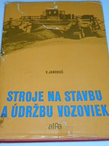 Stroje na stavbu a údržbu vozoviek - Václav Jandouš - 1978
