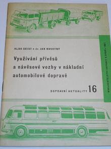 Využívání přívěsů a návěsové vozby v nákladní automobilové dopravě - Aldo Geist, Jan Novotný - 1961