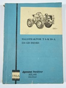 Malotraktor T4-K10-A - návod pro obsluhu a údržbu - seznam dílů - 1966 - Agrostroj Prostějov