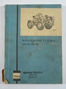 Malotraktor T4-K10-A - návod pro obsluhu a údržbu - seznam dílů - 1966 - Agrostroj Prostějov