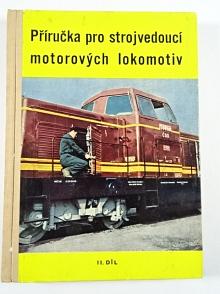 Příručka pro strojvedoucí motorových lokomotiv - II. díl - Ladislav Zich, Ladislav Kaválek, Ján Trčka - 1964