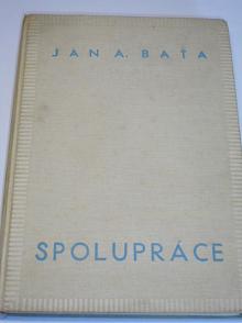 Spolupráce - výbor z článků a projevů v letech 1920 - 1936 - J. A. Baťa - 1936