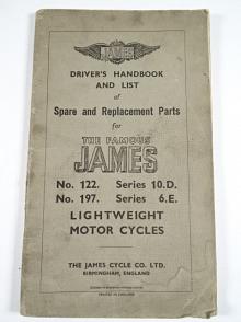James - Driver's Handbook and List of Spare and Replacement Parts for the Famous James No. 122. Series 10.D, No. 197. Series 6.E - Lightweight Motor Cycles
