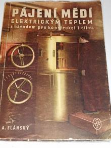 Pájení mědí elektrickým teplem s návodem pro konstrukci i dílnu - A. Slánský - 1947