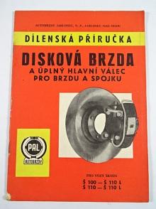 PAL autobrzdy - dílenská příručka - disková brzda a úplný hlavní válec pro brzdu a spojku pro vozy Škoda 100 - 100 L - 110 - 110 L
