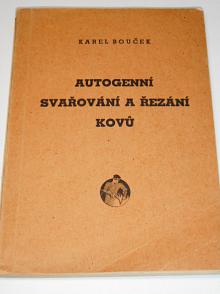Autogenní svařování a řezání kovů - Karel Bouček - 1946