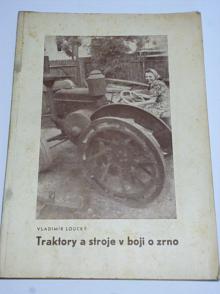 Traktory a stroje v boji o zrno - Vladimír Loucký - 1942