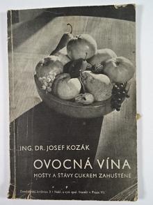Ovocná vína, mošty a šťávy cukrem zahuštěné - Josef Kozák - 1947