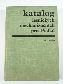 Katalog lesnických mechanizačních prostředků - Karel Sadílek - 1974