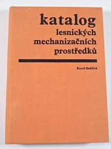 Katalog lesnických mechanizačních prostředků - Karel Sadílek - 1974