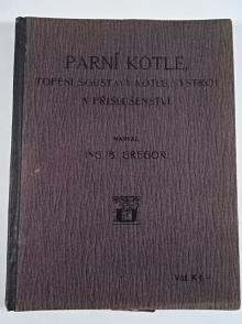 Parní kotle, topení, soustavy kotlů, výstroj a příslušenství - B. Gregor - 1917