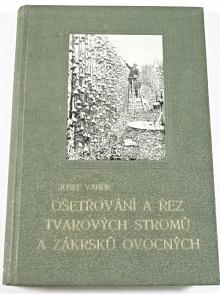 Ošetřování a řez tvarových stromů a zákrsků ovocných s dodatkem o řezu révy vinné - Josef Vaněk - 1925