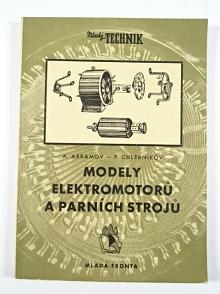 Modely elektromotorů a parních strojů - A. Abramov, P. Chlebnikov - 1956
