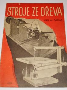 Stroje ze dřeva - Miroslav Pacák - 1944