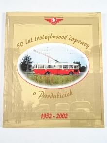 50 let trolejbusové dopravy v Pardubicích - 1952 - 2002 - Ladislav Podivín