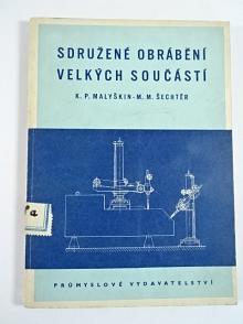 Sdružené obrábění velkých součástí - K. P. Malyškin, M. M. Šechtěr - 1952