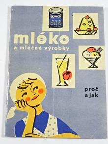 Mléko a mléčné výrobky - proč a jak - Průmysl mléčné výživy, n. p. - 1964