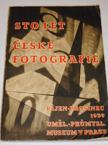 Sto let české fotografie 1839 - 1939 - říjen - prosinec 1939 Uměl. průmysl. museum v Praze