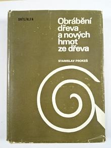 Obrábění dřeva a nových hmot ze dřeva - Stanislav Prokeš - 1978