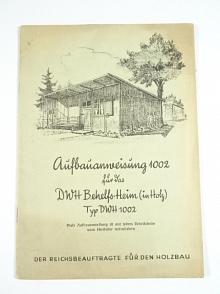 Aufbauanweisung 1002 für das DWH Behelfs - Heim (im Holz) Typ DWH 1002 - 1944