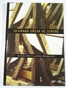Ochrana dřeva ve stavbě - Jaroslav Žák, Ladislav Reinprecht - 1998