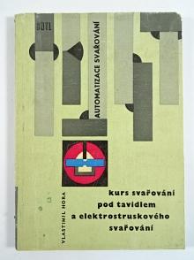 Automatizace svařování - kurs svařování pod tavidlem a elektrostruskového svařování - Vlastimil Hora - 1963