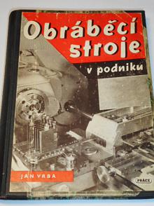 Obráběcí stroje v podniku - Jan Vrba - 1949