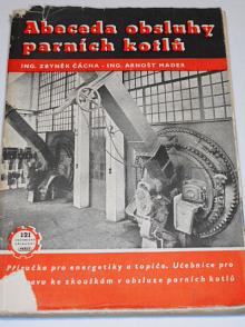 Abeceda obsluhy parních kotlů - Zbyněk Čácha, Arnošt Mader - 1952