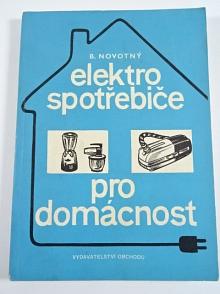 Elektrospotřebiče pro domácnost - elektromechanické spotřebiče rotační pro domácnost - Bohumír Novotný - 1967