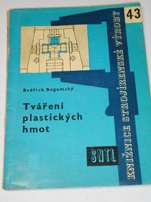 Tváření plastických hmot - Bedřich Bogumský - 1961