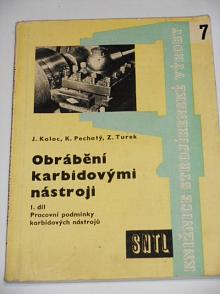 Obrábění karbidovými nástroji - Pracovní podmínky karbidových nástrojů - Jaroslav Koloc, Karel Pechatý, Zdeněk Turek - 1959