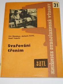 Svařování třením - Jan Mandaus, Antonín Svítil, Josef Vobořil - 1961