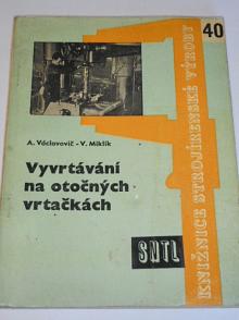 Vyvrtávání na otočných vrtačkách - Antonín Václavovič, Vladimír Miklík - 1961