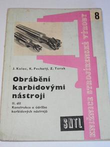 Obrábění karbidovými nástroji - Konstrukce a údržba karbidových nástrojů - Jaroslav Koloc, Karel Pechatý, Zdeněk Turek - 1959