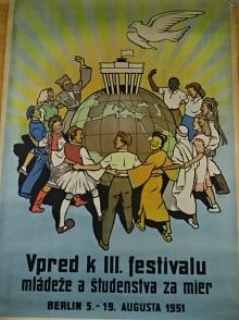 Vpred k III. festivalu mládeže a študenstva za mier - Berlin 15. - 19. augusta 1951 - plakát