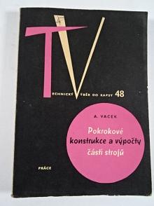 Pokrokové konstrukce a výpočty částí strojů -  Adolf Vacek - 1962