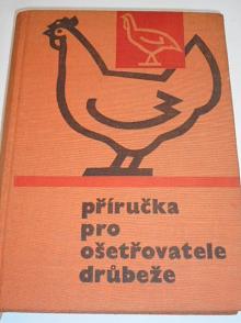 Příručka pro ošetřovatele drůbeže - slepice a krůty - Eduard Staněk - 1968