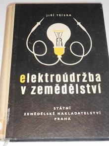 Elektroúdržba v zemědělství - Jiří Tříska - 1957